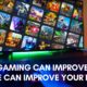 How Gaming Can Improve Your Life